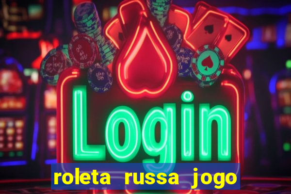 roleta russa jogo como funciona